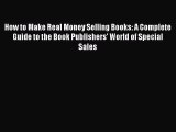[PDF] How to Make Real Money Selling Books: A Complete Guide to the Book Publishers' World
