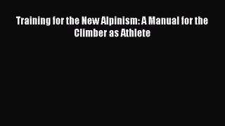 Download Training for the New Alpinism: A Manual for the Climber as Athlete E-Book Download
