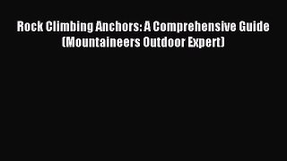 Download Rock Climbing Anchors: A Comprehensive Guide (Mountaineers Outdoor Expert) PDF Free