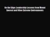 Read On the Edge: Leadership Lessons from Mount Everest and Other Extreme Environments E-Book