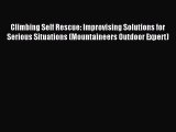 Read Climbing Self Rescue: Improvising Solutions for Serious Situations (Mountaineers Outdoor