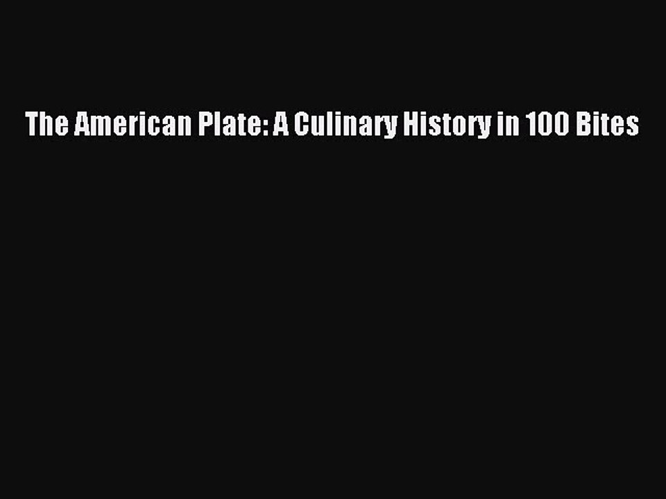 Read Books The American Plate: A Culinary History in 100 Bites E-Book Free