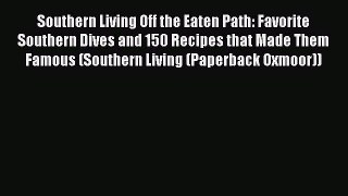 Read Books Southern Living Off the Eaten Path: Favorite Southern Dives and 150 Recipes that