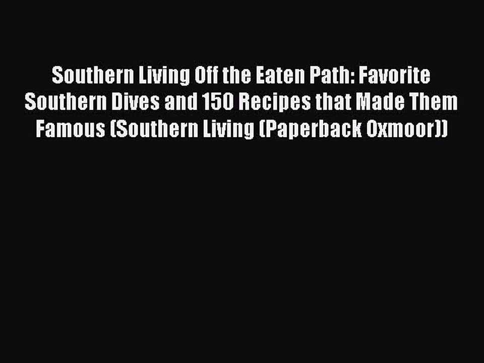 Read Books Southern Living Off the Eaten Path: Favorite Southern Dives and 150 Recipes that