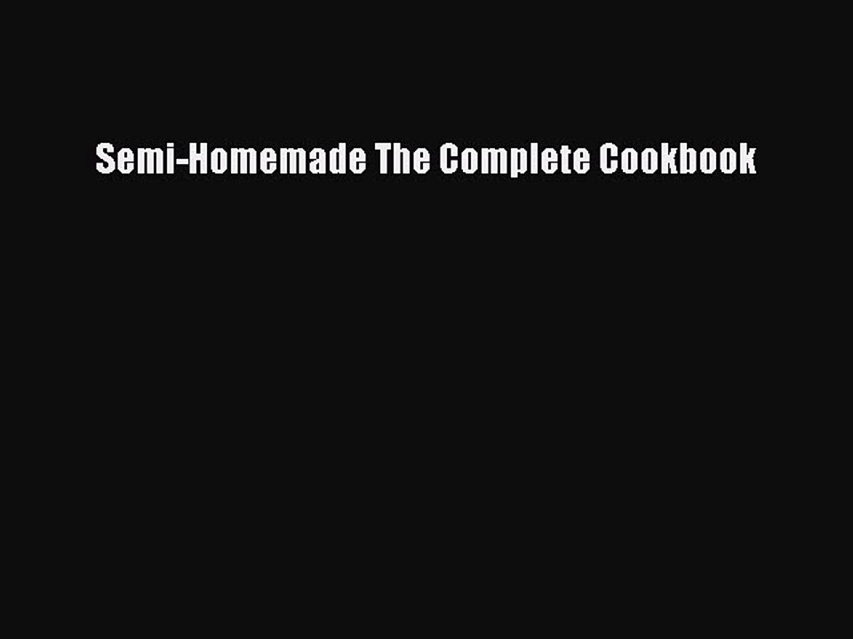 Read Books Semi-Homemade The Complete Cookbook ebook textbooks