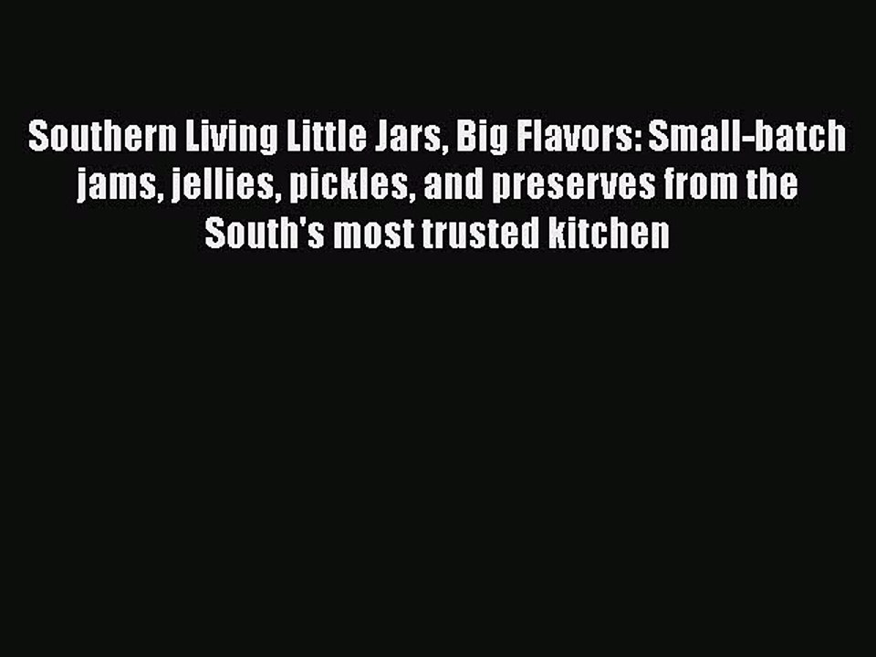Download Books Southern Living Little Jars Big Flavors: Small-batch jams jellies pickles and