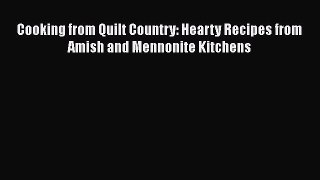 Read Books Cooking from Quilt Country : Hearty Recipes from Amish and Mennonite Kitchens ebook