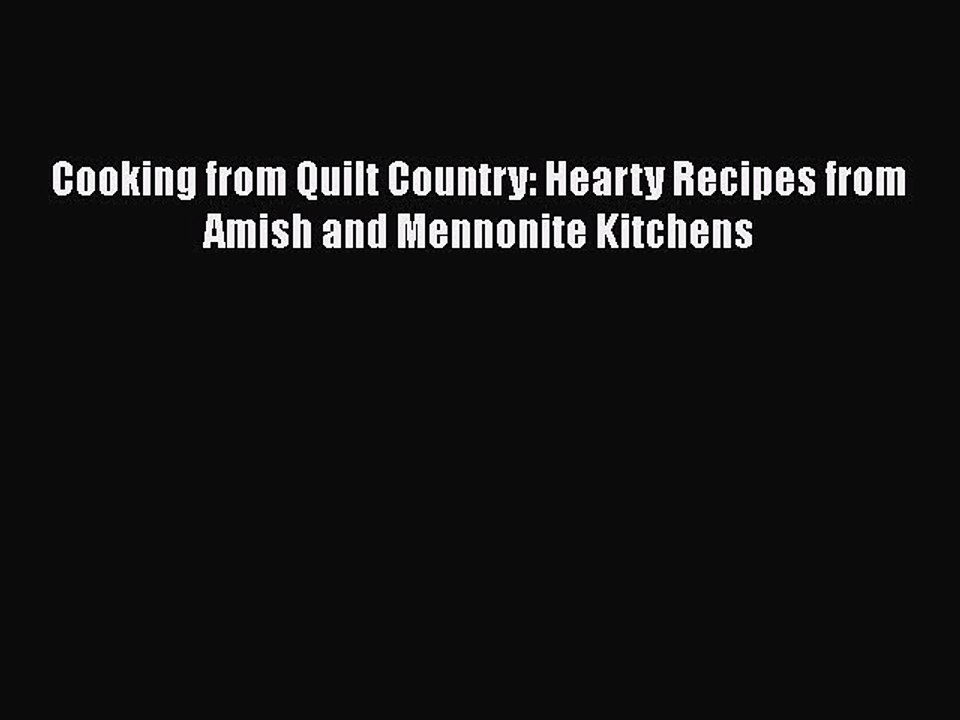 Read Books Cooking from Quilt Country : Hearty Recipes from Amish and Mennonite Kitchens ebook