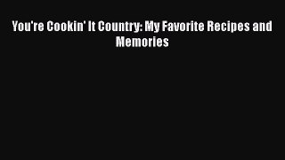 Read Books You're Cookin' It Country: My Favorite Recipes and Memories ebook textbooks