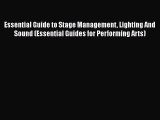 Download Essential Guide to Stage Management Lighting And Sound (Essential Guides for Performing