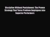 [Online PDF] Discipline Without Punishment: The Proven Strategy That Turns Problem Employees