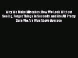 [Online PDF] Why We Make Mistakes: How We Look Without Seeing Forget Things in Seconds and