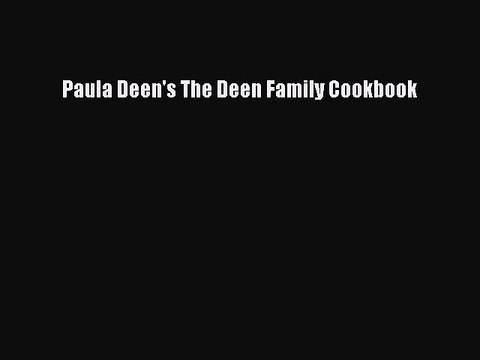 Read Books Paula Deen's The Deen Family Cookbook Ebook PDF