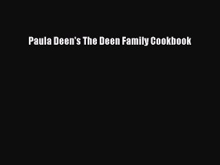 Read Books Paula Deen's The Deen Family Cookbook Ebook PDF