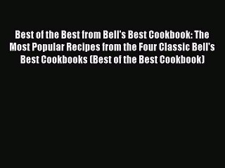 Read Books Best of the Best from Bell's Best Cookbook: The Most Popular Recipes from the Four