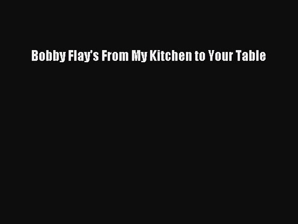 Read Books Bobby Flay's From My Kitchen to Your Table E-Book Download