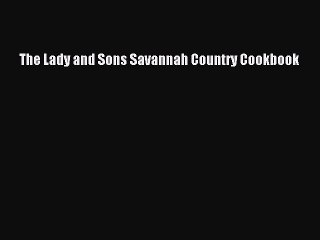Read Books The Lady and Sons Savannah Country Cookbook E-Book Free