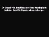 Read Books 50 Great Bed & Breakfasts and Inns: New England: Includes Over 100 Signature Brunch