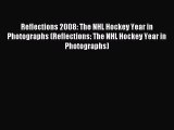 Download Reflections 2008: The NHL Hockey Year in Photographs (Reflections: The NHL Hockey