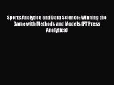 Read Sports Analytics and Data Science: Winning the Game with Methods and Models (FT Press