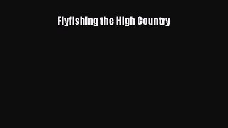 Read Flyfishing the High Country E-Book Download