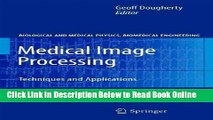 Read Medical Image Processing: Techniques and Applications (Biological and Medical Physics,