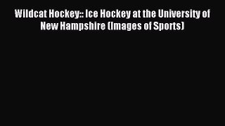 Read Wildcat Hockey:: Ice Hockey at the University of New Hampshire (Images of Sports) E-Book