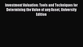 Read Investment Valuation: Tools and Techniques for Determining the Value of any Asset University