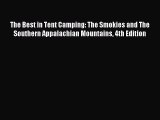 Read The Best in Tent Camping: The Smokies and The Southern Appalachian Mountains 4th Edition