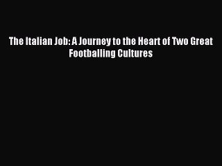 Download The Italian Job: A Journey to the Heart of Two Great Footballing Cultures ebook textbooks