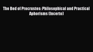 Read The Bed of Procrustes: Philosophical and Practical Aphorisms (Incerto) PDF Free