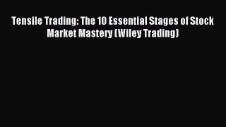 Read Tensile Trading: The 10 Essential Stages of Stock Market Mastery (Wiley Trading) Ebook