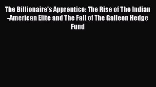 Read The Billionaire's Apprentice: The Rise of The Indian-American Elite and The Fall of The