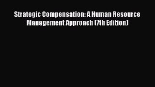 Download Strategic Compensation: A Human Resource Management Approach (7th Edition) PDF Free