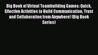 Read Big Book of Virtual Teambuilding Games: Quick Effective Activities to Build Communication