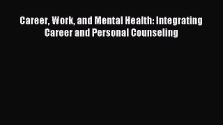 Read Career Work and Mental Health: Integrating Career and Personal Counseling Ebook Free