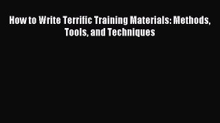 Download How to Write Terrific Training Materials: Methods Tools and Techniques PDF Free