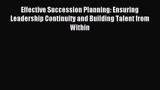 Read Effective Succession Planning: Ensuring Leadership Continuity and Building Talent from