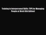 Download Training in Interpersonal Skills: TIPS for Managing People at Work (6th Edition) PDF