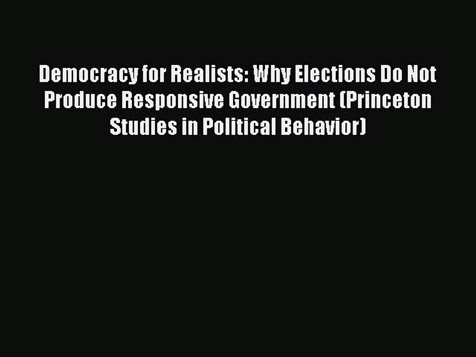 Read Books Democracy for Realists: Why Elections Do Not Produce Responsive Government (Princeton