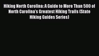 Read Hiking North Carolina: A Guide to More Than 500 of North Carolina's Greatest Hiking Trails