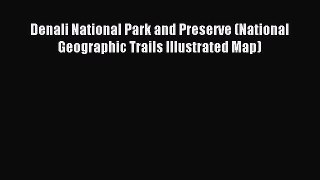 Read Denali National Park and Preserve (National Geographic Trails Illustrated Map) E-Book
