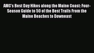 Download AMC's Best Day Hikes along the Maine Coast: Four-Season Guide to 50 of the Best Trails