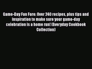 Read Books Game-Day Fan Fare: Over 240 recipes plus tips and inspiration to make sure your