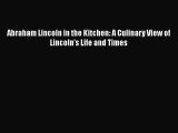Read Books Abraham Lincoln in the Kitchen: A Culinary View of Lincoln's Life and Times ebook