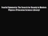 Read Fearful Symmetry: The Search for Beauty in Modern Physics (Princeton Science Library)