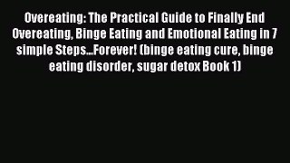 Read Overeating: The Practical Guide to Finally End Overeating Binge Eating and Emotional Eating