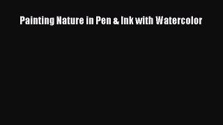 Read Painting Nature in Pen & Ink with Watercolor Ebook Free