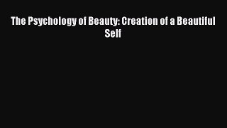 Read The Psychology of Beauty: Creation of a Beautiful Self Ebook Online
