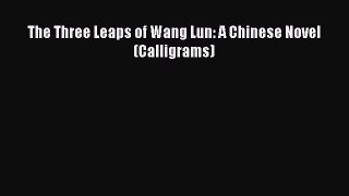 Download The Three Leaps of Wang Lun: A Chinese Novel (Calligrams) PDF Free